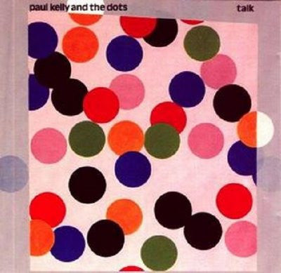 Paul Kelly And The Dots : Talk (LP, Album)