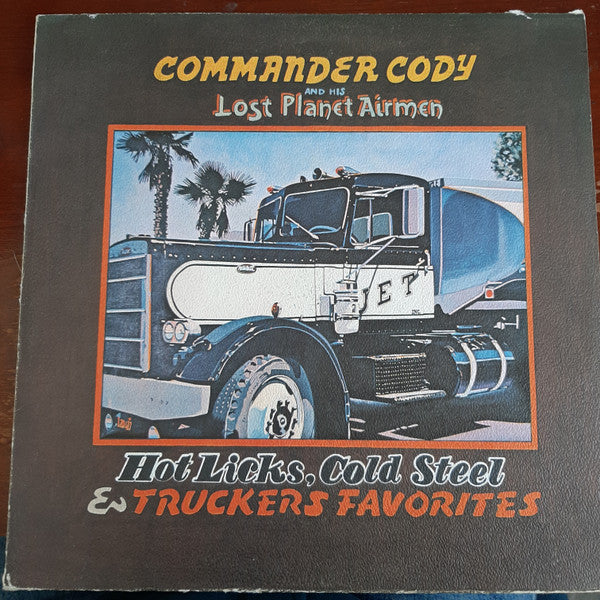 Commander Cody And His Lost Planet Airmen : Hot Licks, Cold Steel & Truckers Favorites (LP, Album)