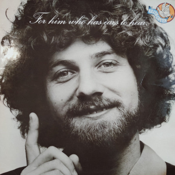 Keith Green (2) : For Him Who Has Ears To Hear (LP, Album)