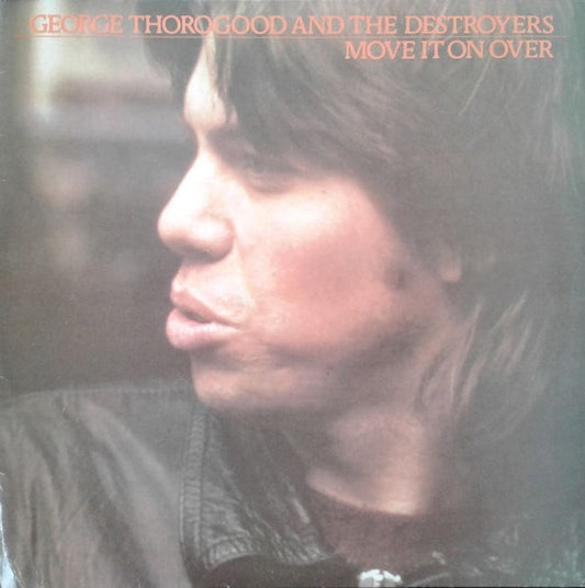 George Thorogood And The Destroyers* : Move It On Over (LP, Album)